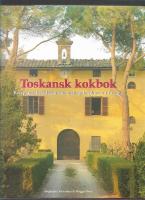 Toskansk kokbok : recept och ber&auml;ttelser fr&aring;n matlagningskurser i Toscana 