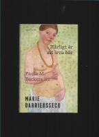H&auml;rligt &auml;r att leva h&auml;r : Paula M. Beckers liv 