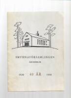 40 &aring;r under Guds trofasthet : en &aring;terblick p&aring; Smyrnaf&ouml;rsamlingens i &Aring;sensbruk verksamhet under &aring;ren 1920-1960