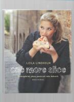 One more slice : surdegsbr&ouml;d, pizza, pasta och s&ouml;ta bakverk