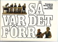 S&aring; var det f&ouml;rr : tr&auml;snidaren Herman Rosell ber&auml;ttar i skurna bilder om livet i Sverige p&aring; "den gamla goda tiden" 