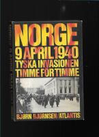Norge 9 april 1940 : tyska invasionen timme f&ouml;r timme