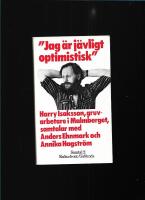 Jag &auml;r j&auml;vligt optimistisk : Harry Isaksson, gruvarbetare i Malmberget, samtalar med Anders Ehnmark och Annika Hagstr&ouml;m