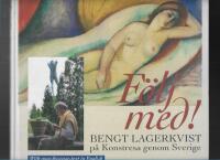 F&ouml;lj med! : Bengt Lagerkvist p&aring; konstresa genom Sverige = All our museums, great and small