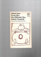 Kung Ubu : Den fj&auml;ttrade Ubu ; D&aring;d och id&eacute;er av doktor Faustroll 