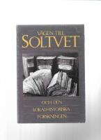 V&auml;gen till Soltvet och den lokalhistoriska forskningen (Bygd och natur 1989)
