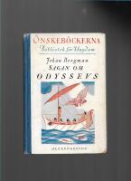 Sagan om Odyssevs : hans &auml;ventyr och irrf&auml;rder p&aring; hav och land och i d&ouml;dsriket : en snart tretusen&aring;rig saga &aring;nyo ber&auml;ttad f&ouml;r ungdomen 