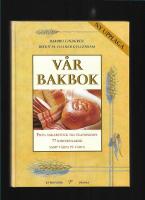 V&aring;r bakbok : fr&aring;n ankarstock till &ouml;landslimpa, 77 sorters kakor samt t&aring;rta p&aring; t&aring;rta