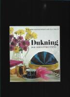 Dukning och servettbrytning : borddukningar till vardag och fest, servettbrytningar, blomsterarrangemang m. m. : n&aring;gra tips