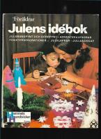 Julens id&eacute;bok : julgranspynt och d&ouml;rrpynt, adventskransar och adventskalendrar, dekorationer f&ouml;r f&ouml;nstren, julklappar, jullandskap