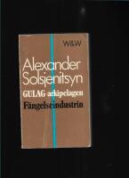 Gulag-arkipelagen : 1918-1956. D. 1 F&auml;ngelseindustrin 