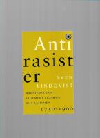 Antirasister : m&auml;nniskor och argument i kampen mot rasismen 1750-1900 