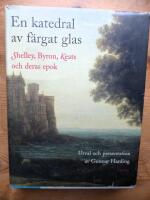 En katedral av f&auml;rgat glas Shelley, Byron, Keats och deras epok
