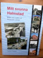 Mitt svunna Halmstad : bilder fr&aring;n staden vid Nissan f&ouml;rr och nu