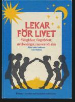 Lekar f&ouml;r livet : s&aring;nglekar, fingerlekar, r&ouml;relses&aring;nger, ramsor och rim