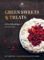 Green Sweets and Treats : 100% Rawfood desserter - utan gluten eller vitt