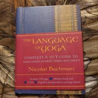 The Language of Yoga: Complete A to Y Guide to Asana Names, Sanskrit Terms, and Chants [With 2 CDs]