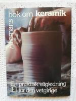 Allemans bok om keramik : [en praktisk v&auml;gledning f&ouml;r den vetgirige]