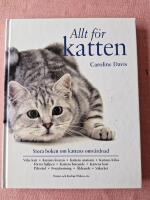 Allt f&ouml;r katten : Stora boken om kattens omv&aring;rdnad