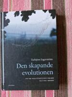 Den skapande evolutionen : om vad evolutionsteorin inneb&auml;r - och inte inneb&auml;r
