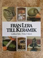 Fr&aring;n lera till keramik : grundbok f&ouml;r studiecirklar och hemmabruk