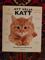 Att v&auml;lja katt : hitta r&auml;tt katt f&ouml;r just dig