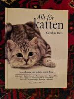 Allt f&ouml;r katten : Stora boken om kattens omv&aring;rdnad