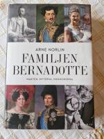 Familjen Bernadotte : makten, myterna, m&auml;nniskorna