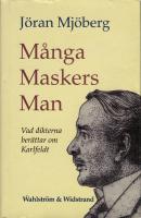 M&aring;nga maskers man : vad dikterna ber&auml;ttar om Karlfeldt