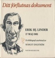 Ditt f&ouml;rflutnas dokument : Erik Hj. Linder 17 maj 1981 : en bibliografi