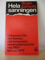 Hela sanningen : Dokument fr&aring;n den franska och europeiska kommunismens kris maj 1968&ndash;februari 1970