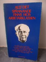 Allt det sp&auml;nnande finns hos arbetarklassen : en diskussion om den svenska arbetarlitteraturen