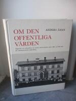 Om den offentliga v&aring;rden : byggnader och verksamheter vid svenska v&aring;rdinstitutioner under 1800- och 1900-talen : en arkitekturhistorisk unders&ouml;kning