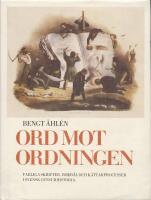 Ord mot ordningen : farliga skrifter, bokb&aring;l och k&auml;ttarprocesser i svensk censurhistoria