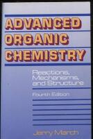 Advanced Organic Chemistry : Reactions, Mechanisms, and Structure