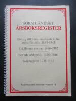 S&ouml;rml&auml;ndskt &aring;rsboksregister - [till] Bidrag till S&ouml;dermanlands &auml;ldre kulturhistoria 1884-1945, Eskilstuna museer 1960-1982, S&ouml;rmlandsbygden 1928-1986, T&auml;ljebygden 1941-1983