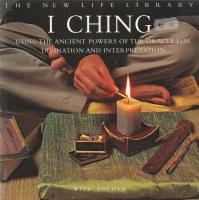 I Ching : Using the ancient powers of the oracle for divination and interpretation