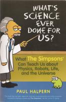 What's Science Ever Done for Us: What the Simpsons can teach us about physics, robots, life, and the universe