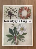 Korsstygn i f&auml;rg : m&ouml;nster till dukar, tavlor, kuddar m.m