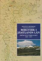 Bergverk i J&auml;mtlands l&auml;n : dr&ouml;m och verklighet 1651-1871 = [The mining industry in the province of J&auml;mtland] : [dreams and reality 1651-1871]