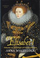 Elisabet I : historien om drottningen och hennes f&ouml;rtogna