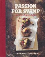 Passion f&ouml;r svamp : mat fr&aring;n skogens skafferi