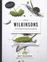 Herr Wilkinsons favoritgr&ouml;nsaker : en kokbok som hyllar s&auml;songerna