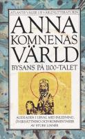 Anna Komnenas v&auml;rld : Bysans p&aring; 1100-talet : Alexiaden i urval med inledning, &ouml;vers&auml;ttning och kommentarer av Sture Linn&eacute;r