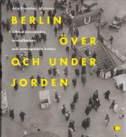 Berlin &ouml;ver och under jorden : Alfred Grenanader, tunnelbanan och metropolens kultur