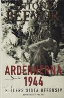 Ardennerna 1944 : Hitlers sista offensiv