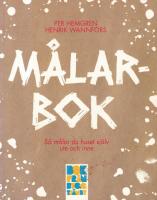 M&aring;larbok : s&aring; m&aring;lar du huset sj&auml;lv ute och inne