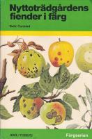 Nyttotr&auml;dg&aring;rdens fiender i f&auml;rg : skadedjur och sjukdomar p&aring; frukt, b&auml;r och gr&ouml;nsaker
