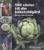100 v&auml;xter till din k&ouml;kstr&auml;dg&aring;rd &ndash; planera, odla och sk&ouml;rda