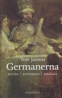 Germanerna : myten, historien, spr&aring;ken